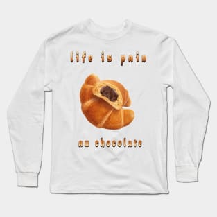 life is pain au chocolate Long Sleeve T-Shirt